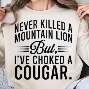 Never Killed A Mountain Lion But I&#39;ve Choked A Cougar Png, Mountain Lion Png, Cougar Gifts, paw Animal Funny Saying svg, Nature wild cat,