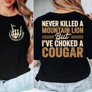 Never Killed A Mountain Lion But I&#39;ve Choked A Cougar Png, Mountain Lion Png, Cougar Gifts, paw Animal Funny Saying svg, Nature wild cat,