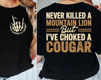 Never Killed A Mountain Lion But I've Choked A Cougar Png, Mountain Lion Png, Cougar Gifts, paw Animal Funny Saying svg, Nature wild cat,