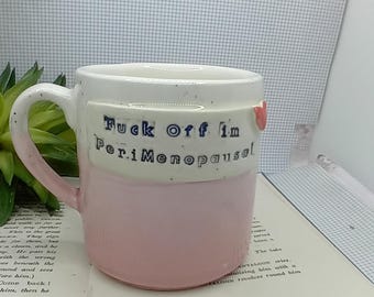 MADE TO ORDER fuck off im perimenopausal  Ceramic handmade pink straight mug