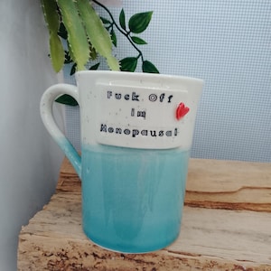 Fuck off i'm menopausal  flared blue Ceramic handmade mug
