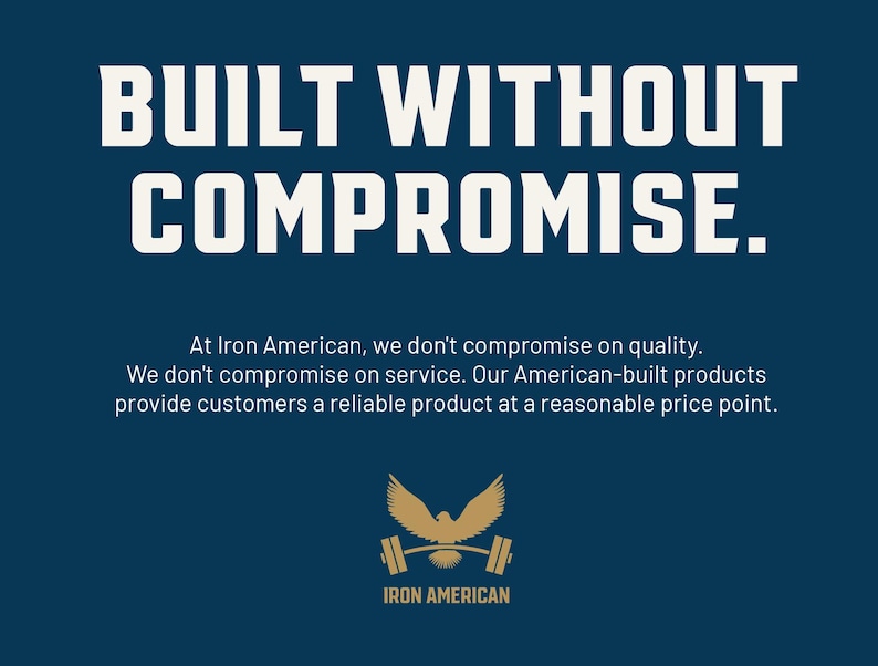 Puede incluir: Un fondo azul con texto blanco que dice "BUILT WITHOUT COMPROMISE."  Debajo del texto hay una descripci&oacute;n m&aacute;s peque&ntilde;a en texto blanco que dice "At Iron American, we don't compromise on quality. We don't compromise on service. Our American-built products provide customers a reliable product at a reasonable price point."  En la parte inferior de la imagen hay un &aacute;guila dorada con una barra de pesas en sus garras. El &aacute;guila est&aacute; sobre un fondo azul con el texto "IRON AMERICAN" debajo.