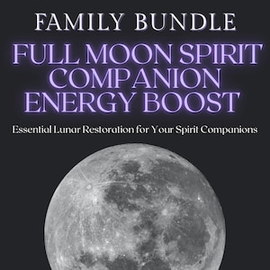 Full Moon Spirit Companion Energy Boost - Premium Family Spirit Companion Bundle – Supports up to 4 Companions