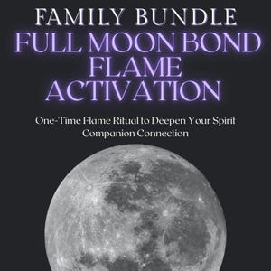 Full Moon Bond Flame Activation: Spirit Companion Family Ritual (Digital Download