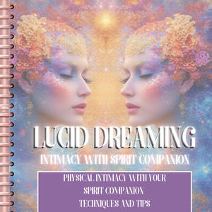 MUST READ. Lucid Dreaming & Spirit Companions: A Guide to Experiencing Physical Intimacy in the Dream Realm