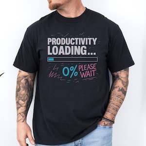 Productivity Loading Shirt, Funny Work T-Shirt, 0% Please Wait Tee, Procrastination Humor Top, Lazy Day Graphic Tee, Funny Lazy Tshirt