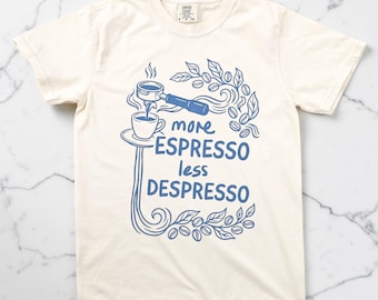 More Espresso Less Despresso Shirt, Funny Coffee Tee, Comfort Colors Unisex Tshirt, Coffee Lover Gift, Barista Graphic Tee