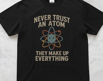 Camiseta "Nunca confíes en un átomo", divertida camiseta de ciencia, camiseta con juego de palabras de química, regalo para profesores de ciencias, camiseta para nerds de física, camiseta con humor STEM