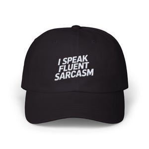 I Speak Fluent Sarcasm Dad Hat, Embroidered Funny Cap, Sarcastic Gift for Her, Him, Cotton Baseball Hat, Witty Trucker Hat, Humor Apparel