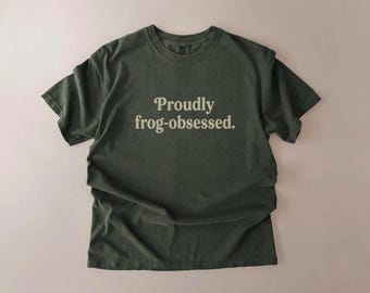 Proudly Frog Obsessed Shirt, Frog Lover Gift, Unisex Comfort Colors Tee, Funny Frog Tshirt, Cottagecore Shirt, Goblincore Tee, Nature Gift