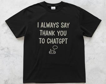 Funny ChatGPT Shirt, AI Humor Tee, Tech Lover Gift, Programmer Shirt, Sarcastic Graphic T-Shirt, Geeky AI Meme Top, Chatgpt Fan Gift