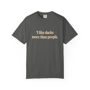 I Like Ducks More Than People Shirt, Funny Duck Shirt, Duck Lover Tee, Sarcastic Animal Shirt, Comfort Colors Unisex T-Shirt image 11