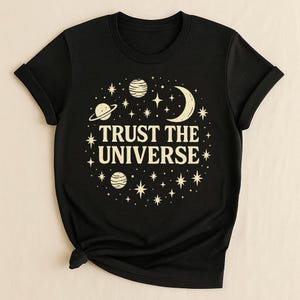 Trust The Universe Shirt, Cosmic Spiritual T-Shirt, Astrology Graphic Tee, Metaphysical Shirt, Law of Attraction Tee, Manifestation Gift