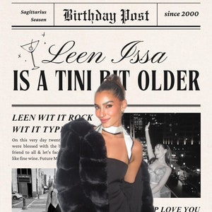 Puede incluir: Un post de cumpleaños estilo periódico con una mujer con un atuendo negro y un abrigo de piel sintética. El titular dice "Leen Issa Is A Tini Bit Older". La imagen incluye texto como "Sagittarius Season" y "Happy Leen".