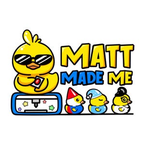 May include: A cartoon graphic featuring a yellow duck wearing sunglasses and holding a controller, sitting on a blue machine. The text "MATT MADE ME" is above three smaller duck characters.