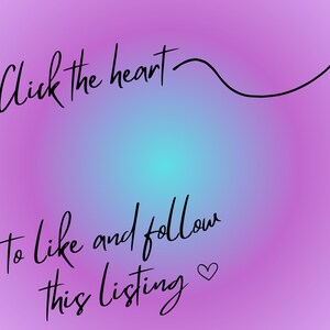 May include: A purple to teal gradient background with black cursive text. The text reads "Click the heart to like and follow this listing" with a heart symbol. A curved line accents the text.
