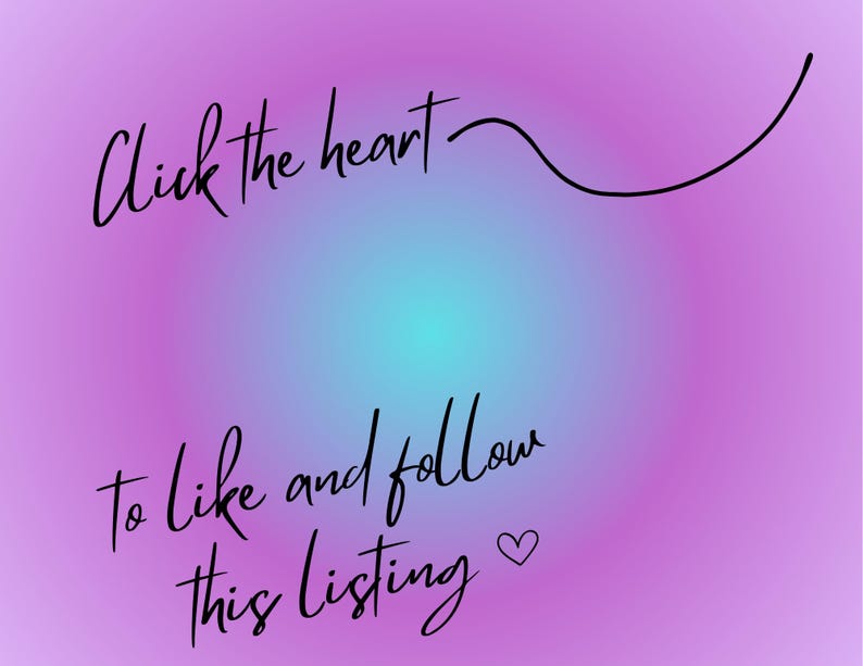 May include: A purple to teal gradient background with black cursive text. The text reads "Click the heart to like and follow this listing" with a heart symbol. A curved line accents the text.