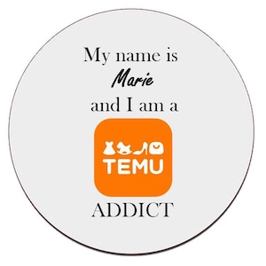 May include: A white circle with the text "My name is Marie and I am a TEMU ADDICT" in black. The word "TEMU" is in a bright orange square with a white outline and icons of a dress, a shirt, a shoe, and a purse.