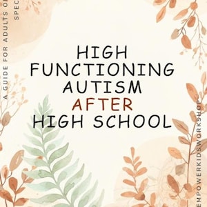 Autism Guide for Adults: High Functioning Transition After School