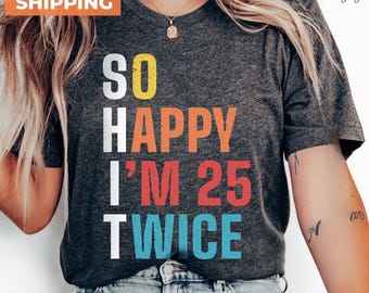 Funny 50th Birthday T-Shirt, So Happy I'm 25 Twice Tee