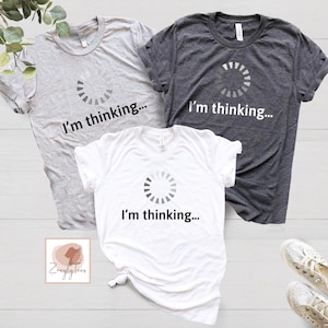 I'm Thinking Shirt, Hacker Gift, Current Slogan Tees, Loading T-Shirt, Programmer Clothing, Funny Hit Outfits, Engineer Gift
