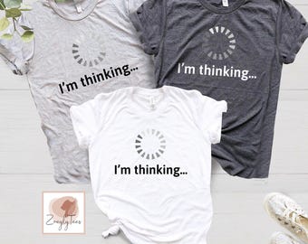 I'm Thinking T-Shirt, Funny Programmer Clothing, Engineer Gift