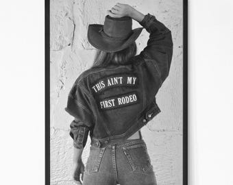 This Ain’t My First Rodeo Poster, Cowgirl Denim Wall Art, Western Rodeo Quote Print, Black and White Fashion Photo, Bold Country Girl Decor.
