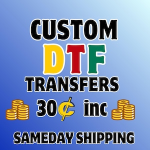 May include: Image with the text "CUSTOM DTF TRANSFERS" in black, yellow, red, and green. The text "30¢ inc" is in yellow. The text "SAMEDAY SHIPPING" is in black. Gold coin stacks are on the left and right.