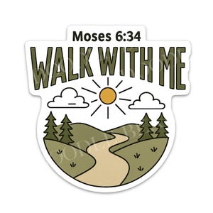 May include: A sticker with a nature scene and the text "WALK WITH ME" and "Moses 6:34". The design features a path winding through hills, with trees, clouds, and a sun.