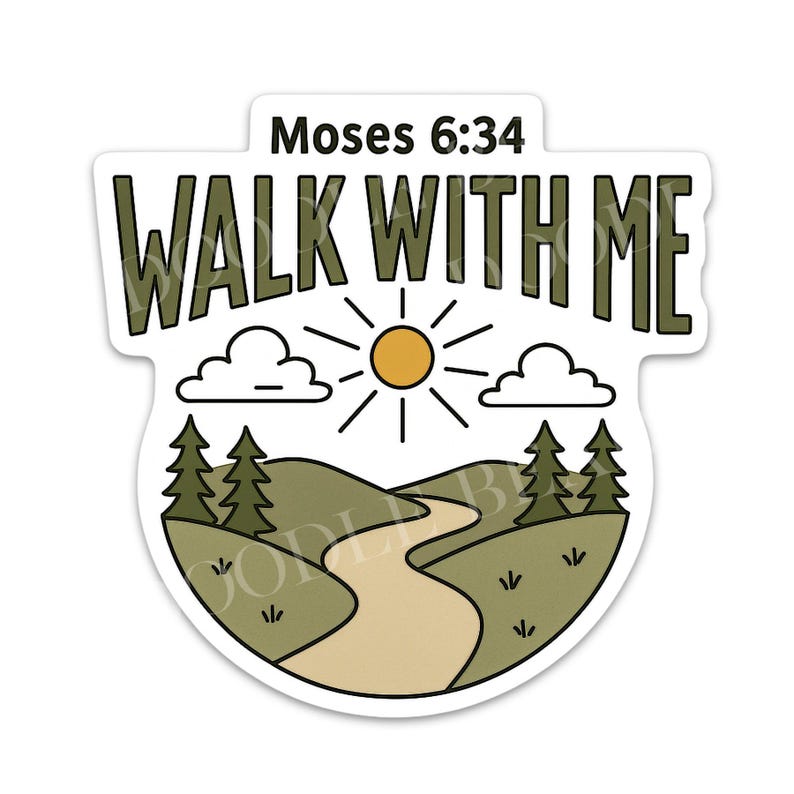 May include: A sticker with a nature scene and the text "WALK WITH ME" and "Moses 6:34". The design features a path winding through hills, with trees, clouds, and a sun.