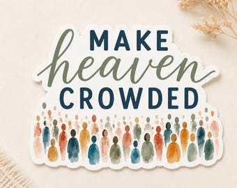 Make Heaven Crowded Sticker, Christian Faith Vinyl Decal (3-inch)