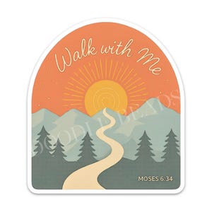 May include: A sticker with an arched top featuring a landscape design. The image includes a setting sun, mountains, a winding path, and pine trees. The text "Walk with Me" is at the top, with "MOSES 6:34" at the bottom.