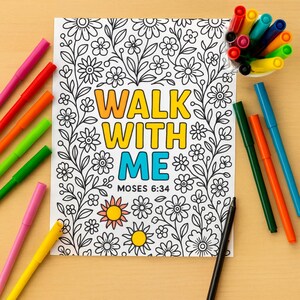 May include: A coloring page with the words "WALK WITH ME" in yellow and blue, surrounded by floral line art. The text "MOSES 6:34" is below. Colorful markers in various colors are scattered around the page.