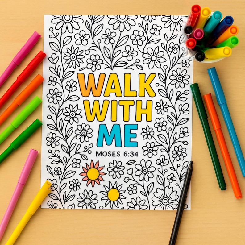 May include: A coloring page with the words "WALK WITH ME" in yellow and blue, surrounded by floral line art. The text "MOSES 6:34" is below. Colorful markers in various colors are scattered around the page.