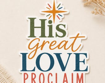 LDS Missionary Sticker, His Great Love Proclaim, Christian Mission Call Gift, Waterproof Vinyl Decal