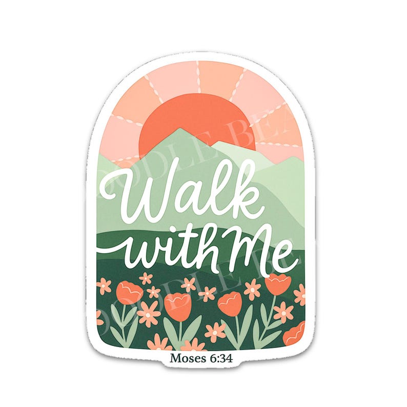 May include: A sticker with a landscape design featuring a sunset, mountains, and a field of orange flowers. The words "Walk with Me" are written in white script. The text "Moses 6:34" is at the bottom.
