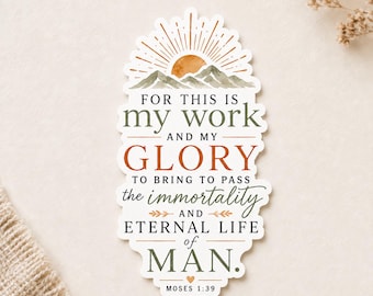 LDS Missionary Sticker, My Work and My Glory, Moses 1:39 (Waterproof Vinyl)