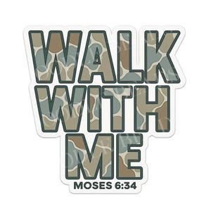 May include: A sticker with the words "WALK WITH ME" in a bold, stylized font. The letters have a camouflage pattern in shades of green, brown, and beige. The text "MOSES 6:34" is at the bottom.