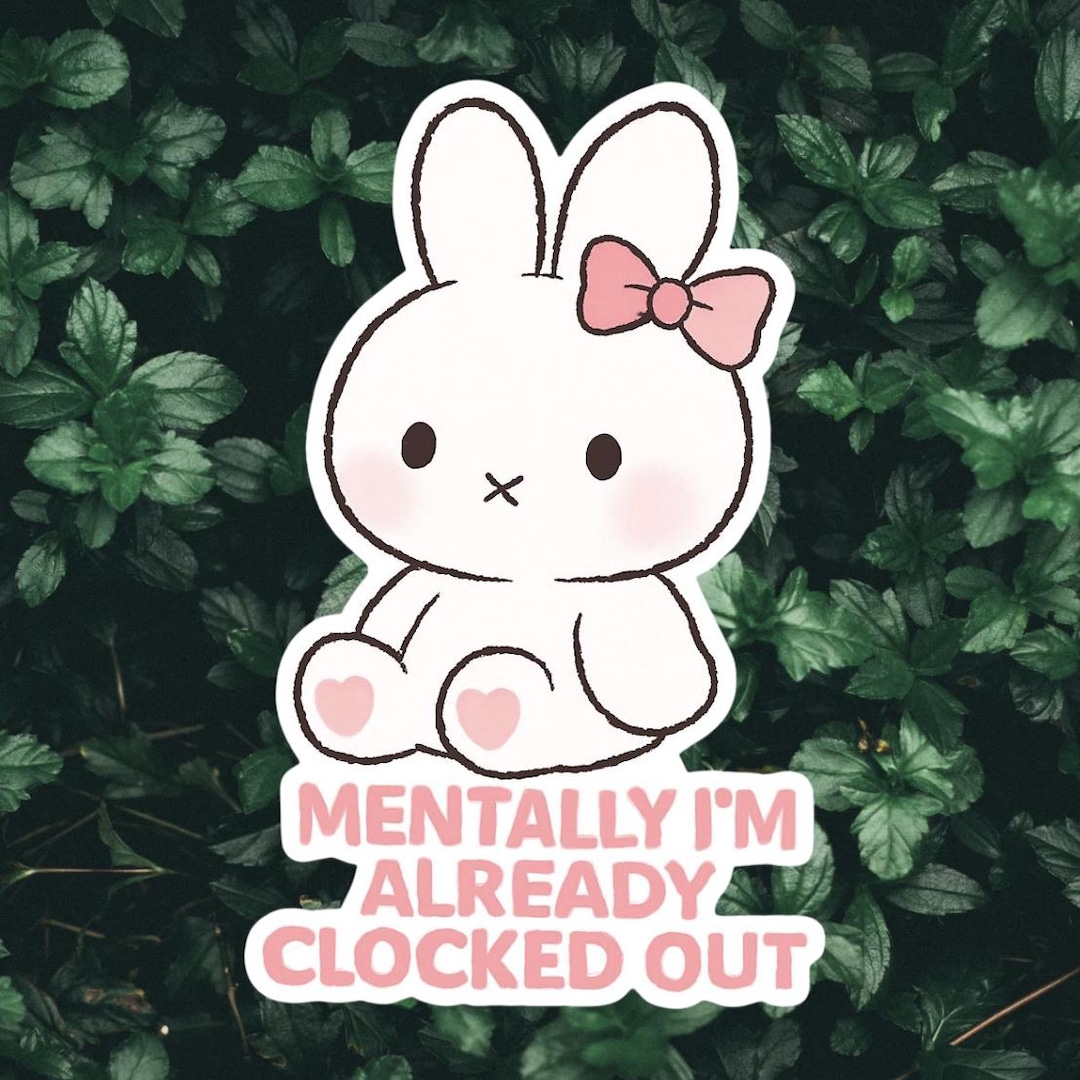 Mentally Clocked Out Bunny Sticker: Kawaii Work Humor, Waterproof Vinyl ...