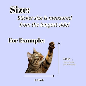 May include: Image showing how sticker size is measured, using a cat illustration as an example. The cat is brown and tan, with its paw raised. The sticker is 1 inch tall and 0.8 inches wide.