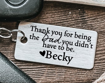 Stepdad Gift For Step Dad Keychain Thank You For Being The Dad You Didn't Have To Be Father's Day Gift Stepdad Keychain Stepdad Gift Idea