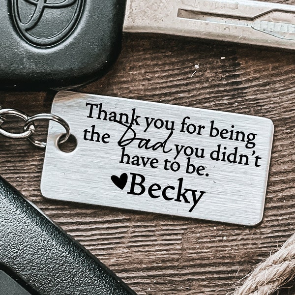 Stepdad Gift For Step Dad Keychain Thank You For Being The Dad You Didn't Have To Be Father's Day Gift Stepdad Keychain Stepdad Gift Idea