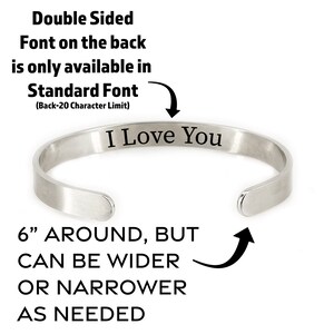 May include: A silver bangle bracelet with the words "I Love You" engraved on the inside. The bracelet is 6 inches around, but can be adjusted to fit a wider or narrower wrist. The text "Double Sided Font on the back is only available in Standard Font (Back-20 Character Limit)" is also included in the image.