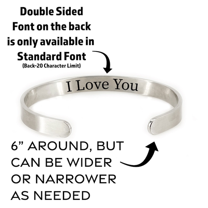 May include: A silver bangle bracelet with the words "I Love You" engraved on the inside. The bracelet is 6 inches around, but can be adjusted to fit a wider or narrower wrist. The text "Double Sided Font on the back is only available in Standard Font (Back-20 Character Limit)" is also included in the image.