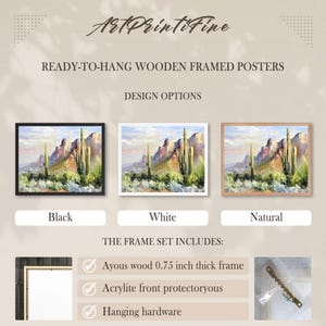 May include: Ready-to-hang wooden framed posters with a desert landscape painting. Available in black, white, and natural wood frames. The frame set includes an Ayous wood frame, an Acrylite front protector, and hanging hardware.