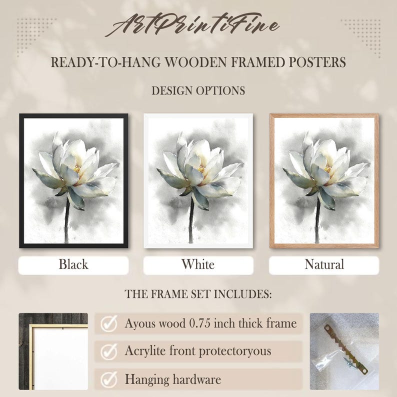 May include: Ready-to-hang wooden framed posters featuring a watercolor lotus flower print. Design options include black, white, and natural wood frames. The frame set includes an ayous wood 0.75 inch thick frame, acrylite front, and hanging hardware.