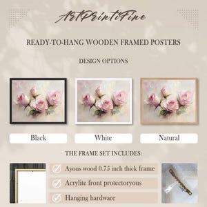 May include: Ready-to-hang wooden framed posters featuring a floral design with pink roses. Available in black, white, and natural wood frames. The frame set includes an Ayous wood frame, Acrylite front, and hanging hardware.