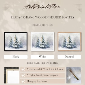 May include: Ready-to-hang wooden framed posters featuring a winter scene with snow-covered pine trees. Available in black, white, and natural wood frames. The frame set includes an Ayous wood frame, Acrylite front protector, and hanging hardware.