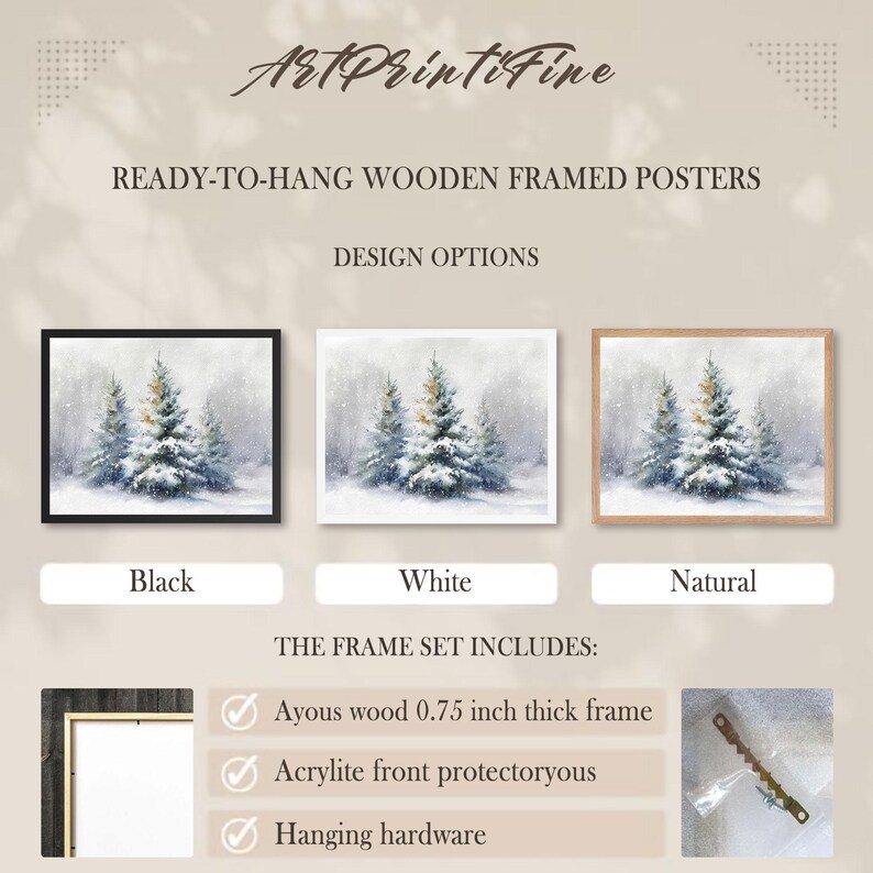May include: Ready-to-hang wooden framed posters featuring a winter scene with snow-covered pine trees. Available in black, white, and natural wood frames. The frame set includes an Ayous wood frame, Acrylite front protector, and hanging hardware.