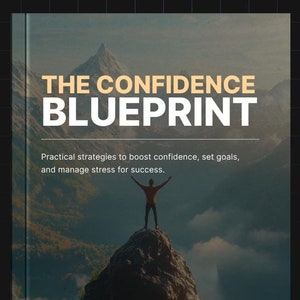 May include: A book cover with the title "THE CONFIDENCE BLUEPRINT" in white and gold lettering. The image features a person standing atop a mountain with arms raised, with text below that reads "Practical strategies to boost confidence, set goals, and manage stress for success."